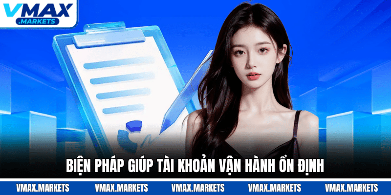 Biện pháp giúp tài khoản vận hành ổn định
