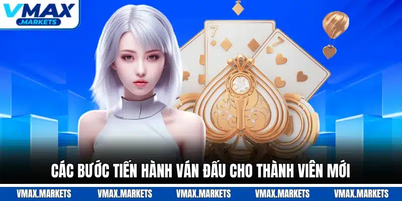Các bước tiến hành ván đấu cho thành viên mới