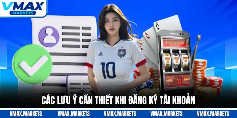 Các lưu ý cần thiết khi đăng ký tài khoản