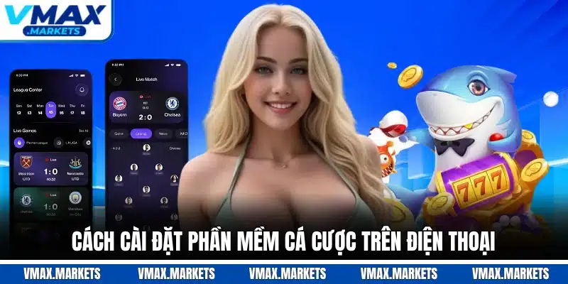 Cách cài đặt phần mềm cá cược trên điện thoại