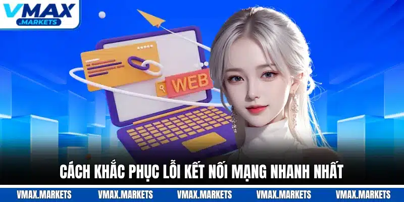 Cách khắc phục lỗi kết nối mạng nhanh nhất