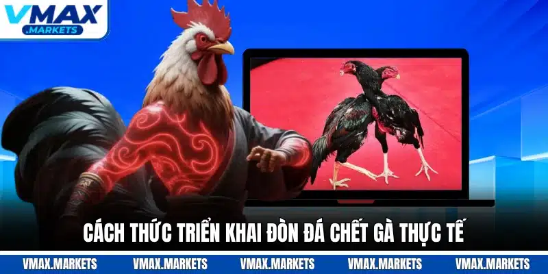 Cách thức triển khai đòn đá chết gà thực tế