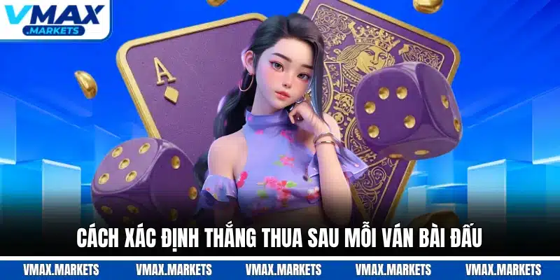 Cách xác định thắng thua sau mỗi ván bài đấu