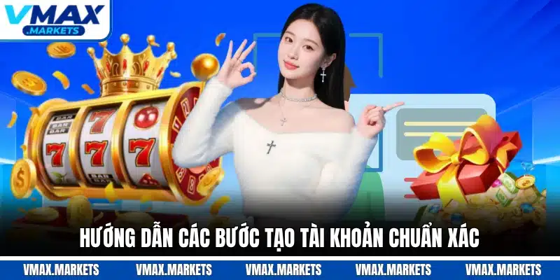 Hướng dẫn các bước tạo tài khoản chuẩn xác