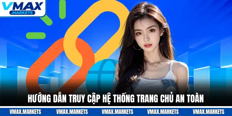 Hướng dẫn truy cập hệ thống trang chủ an toàn