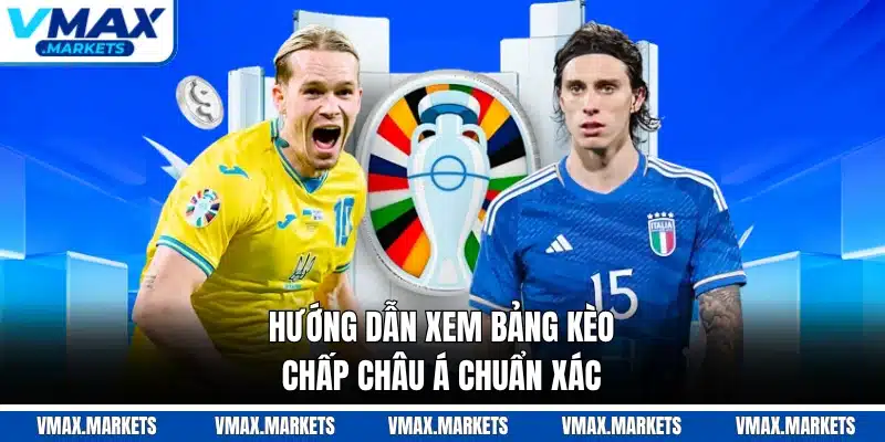 Hướng dẫn xem bảng kèo chấp châu Á chuẩn xác