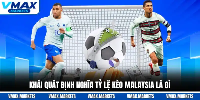 Khái quát định nghĩa tỷ lệ kèo Malaysia là gì