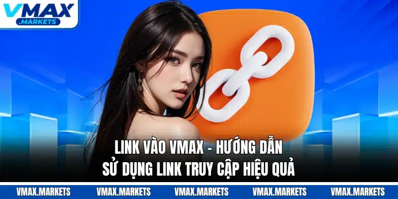 Link Vào VMAX - Hướng Dẫn Sử Dụng Link Truy Cập Hiệu Quả