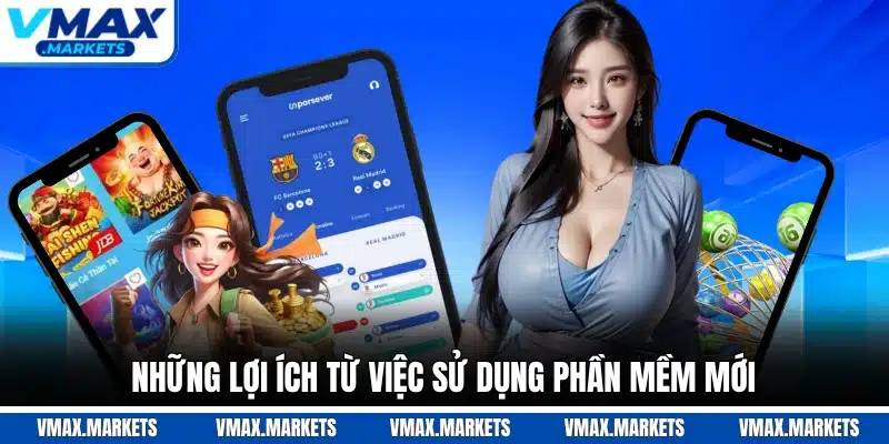 Những lợi ích từ việc sử dụng phần mềm mới