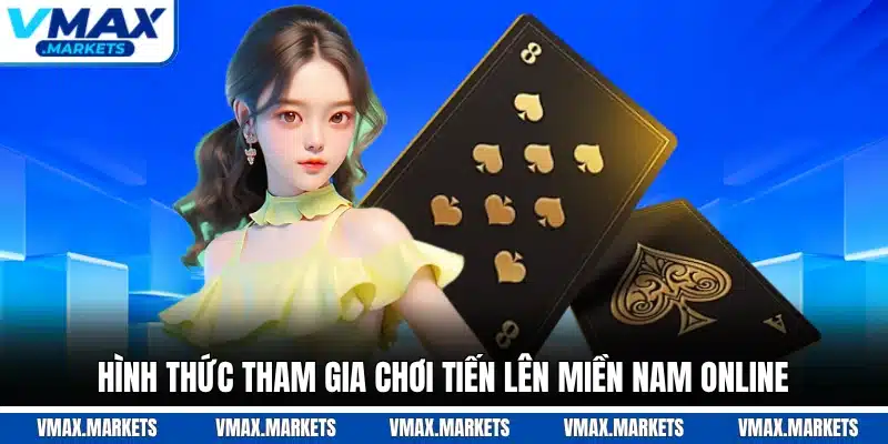 Hình thức tham gia chơi tiến lên miền nam online