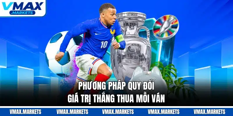 Phương pháp quy đổi giá trị thắng thua mỗi ván
