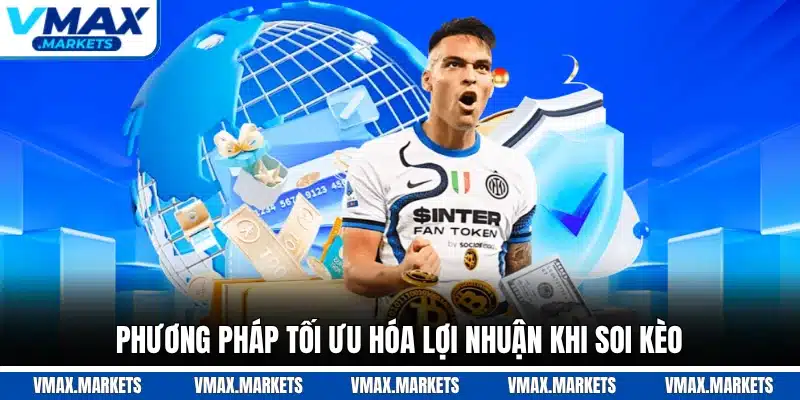 Phương pháp tối ưu hóa lợi nhuận khi soi kèo