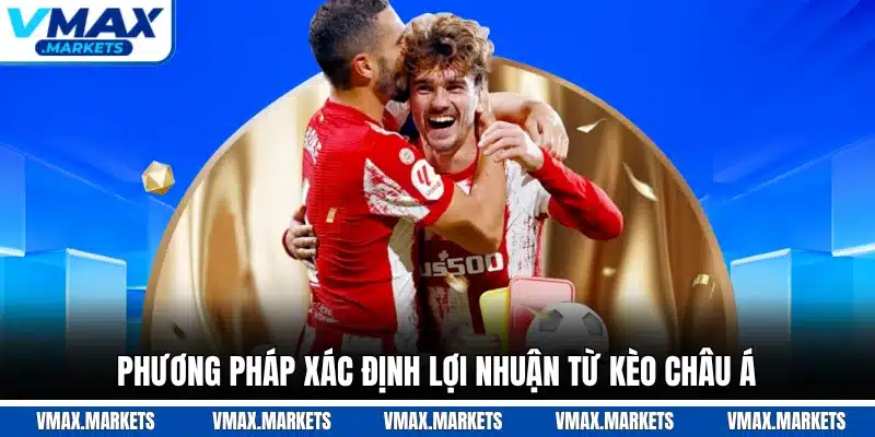 Phương pháp xác định lợi nhuận từ kèo châu Á