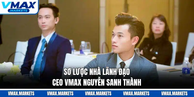 Sơ lược nhà lãnh đạo CEO VMAX Nguyễn Sanh Thành