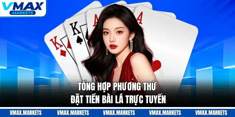 Tổng hợp phương thức đặt tiền bài lá trực tuyến