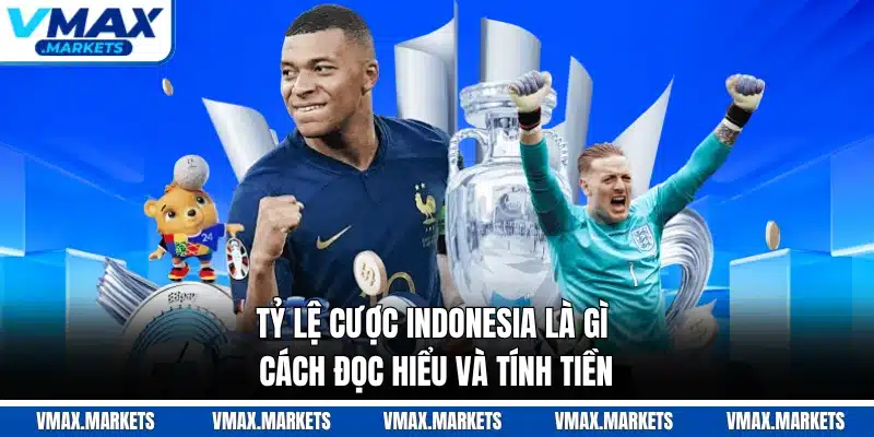 Tỷ Lệ Cược Indonesia Là Gì - Cách Đọc Hiểu Và Tính Tiền