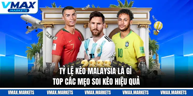 Tỷ Lệ Kèo Malaysia Là Gì - Top Các Mẹo Soi Kèo Hiệu Quả