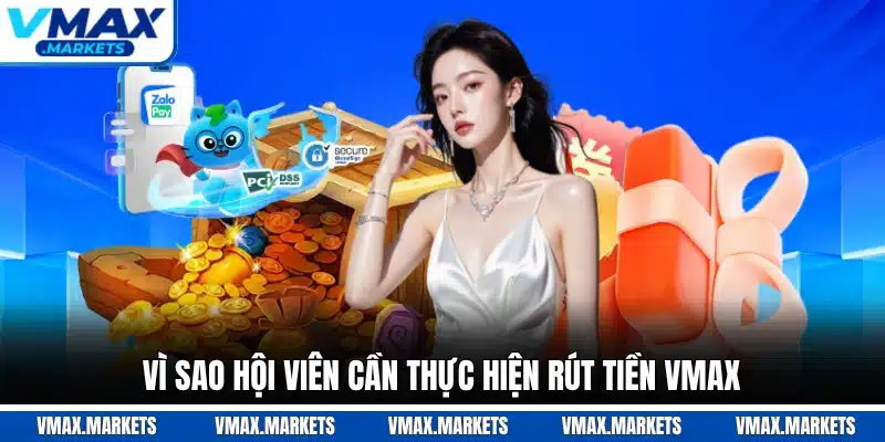 Vì sao hội viên cần thực hiện rút tiền VMAX
