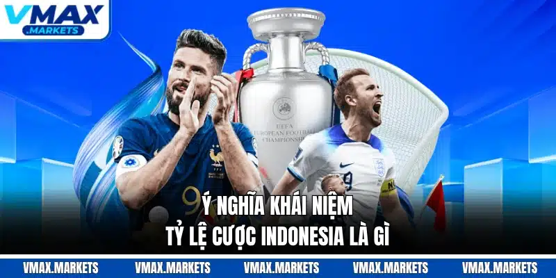 Ý nghĩa khái niệm tỷ lệ cược Indonesia là gì